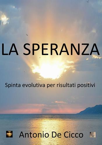 La speranza. Spinta evolutiva per risultati positivi - Antonio De Cicco - Libro EBS Print 2025 | Libraccio.it
