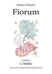 Fiorum. Contiene L'Attilio. Ballata in endecasillabi zoldani