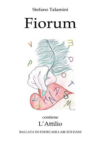 Fiorum. Contiene L'Attilio. Ballata in endecasillabi zoldani - Stefano Talamini - Libro EBS Print 2025 | Libraccio.it
