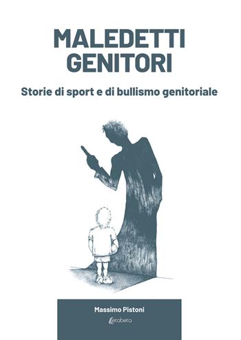 Maledetti genitori. Storie di sport e di bullismo genitoriale - Massimo Pistoni - Libro EBS Print 2025 | Libraccio.it