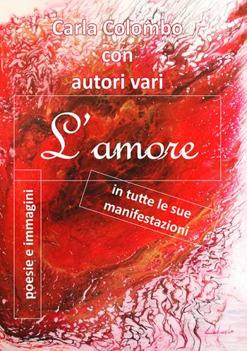 L'amore in tutte le sue manifestazioni - Carla Colombo - Libro EBS Print 2025 | Libraccio.it