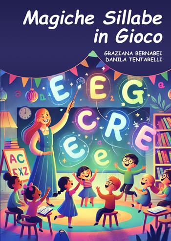 Magiche sillabe in gioco - Graziana Bernabei, Danila Tentarelli - Libro EBS Print 2025 | Libraccio.it