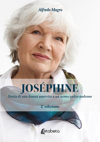 Joséphine. Storia di una donna asservita a un uomo padre-padrone - Alfredo Magro - Libro EBS Print 2025 | Libraccio.it