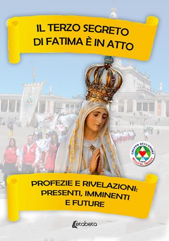 Il terzo segreto di Fatima è in atto. Profezie e rivelazioni: presenti, imminenti e future - Gruppo dell'amore della SS. Trinità - Libro EBS Print 2025 | Libraccio.it