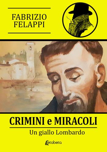 Crimini e miracoli. Un giallo lombardo - Fabrizio Felappi - Libro EBS Print 2025 | Libraccio.it