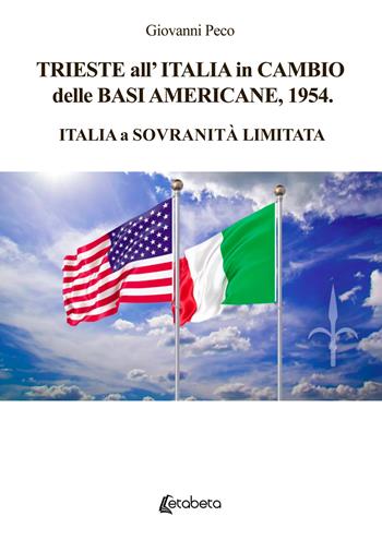 Trieste all’Italia in cambio delle basi americane, 1954. Italia a sovranità limitata - Giovanni Peco - Libro EBS Print 2025 | Libraccio.it