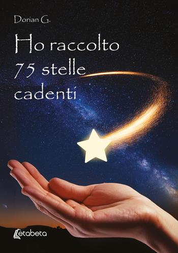 Ho raccolto 75 stelle cadenti - Dorian G. - Libro EBS Print 2025 | Libraccio.it