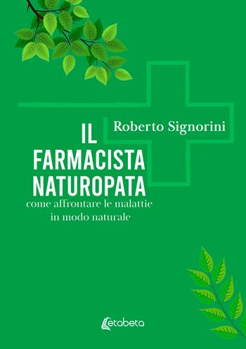 Il farmacista naturopata. Come affrontare le malattie in modo naturale - Roberto Signorini - Libro EBS Print 2025 | Libraccio.it