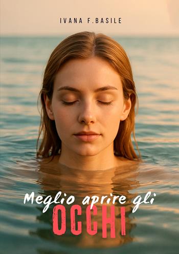 Meglio aprire gli occhi - Ivana F. Basile - Libro EBS Print 2025 | Libraccio.it