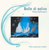 Bolle di saliva. Fiabe e poesie per bambini. Ediz. illustrata