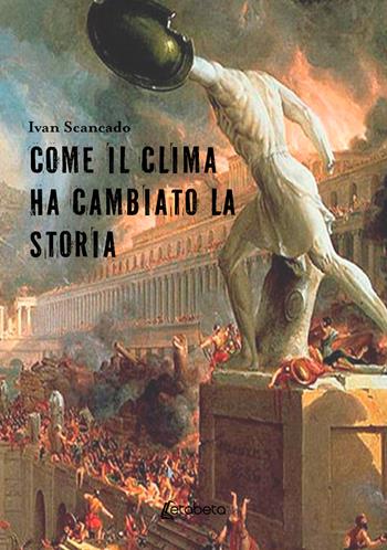 Come il clima ha cambiato la storia - Ivan Scancado - Libro EBS Print 2025 | Libraccio.it