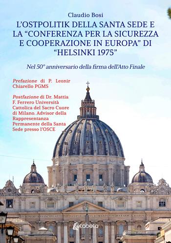 L'Ostpolitik della Santa Sede e la «Conferenza per la Sicurezza e Cooperazione in Europa» di «Helsinki 1975». Nel 50° anniversario della firma dell'atto finale - Claudio Bosi - Libro EBS Print 2025 | Libraccio.it