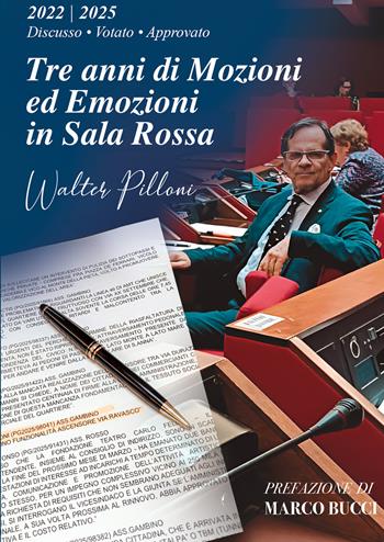 Tre anni di mozioni ed emozioni in sala rossa. 2022/2025 discusso - votato - approvato - Walter Pilloni - Libro EBS Print 2025 | Libraccio.it