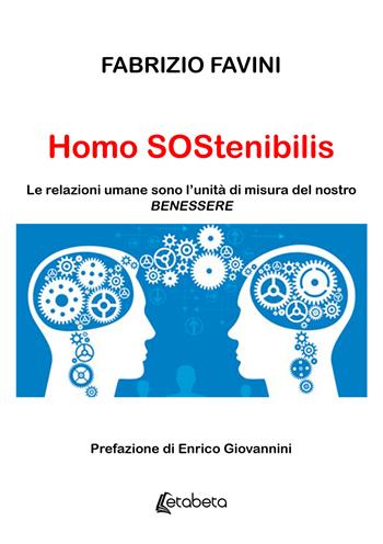 Homo Sostenibilis. Le relazioni umane sono l’unità di misura del nostro benessere - Fabrizio Favini - Libro EBS Print 2025 | Libraccio.it