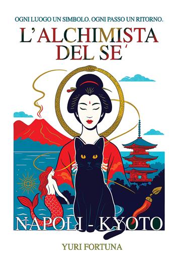 L'alchimista del sé. Napoli-Kyoto. Ogni luogo un simbolo. Ogni passo un ritorno - Yuri Fortuna - Libro EBS Print 2025 | Libraccio.it
