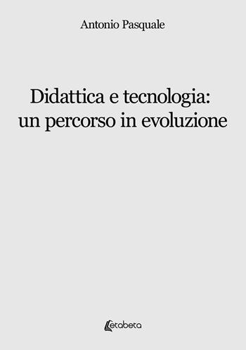 Didattica e tecnologia: un percorso in evoluzione - Antonio Pasquale - Libro EBS Print 2025 | Libraccio.it