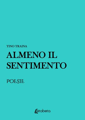 Almeno il sentimento - Tino Traina - Libro EBS Print 2025 | Libraccio.it