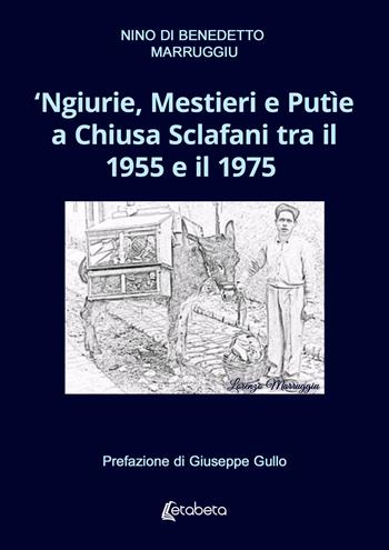 ‘Ngiurie, Mestieri e Putìe a Chiusa Sclafani tra il 1955 e il 1975 - Nino Di Benedetto Marruggiu - Libro EBS Print 2025 | Libraccio.it