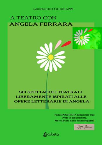 A teatro con Angela Ferrara. Sei spettacoli teatrali liberamente ispirati alle opere letterarie di Angela - Leonardo Chiorazzi - Libro EBS Print 2025 | Libraccio.it