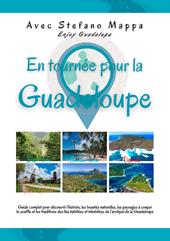 En tournée pour la Guadeloupe. Guide complet pour découvrir l'histoire, les beautés naturelles, les paysages à couper le souffle et les traditions des iles habitées et inhabitées de l'archipel de la Guadeloupe