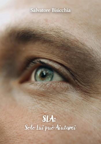 SLA: Solo Lui può Aiutarci - Salvatore Bisicchia - Libro EBS Print 2025 | Libraccio.it