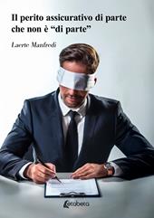 Il perito assicurativo di parte che non è «di parte»