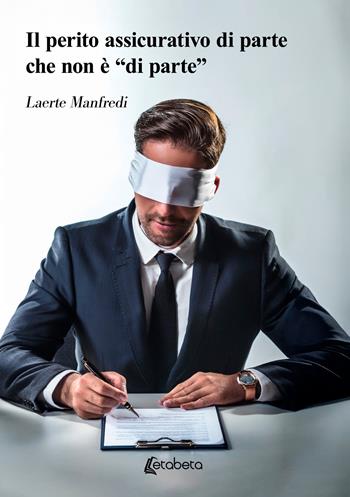 Il perito assicurativo di parte che non è «di parte» - Laerte Manfredi - Libro EBS Print 2025 | Libraccio.it
