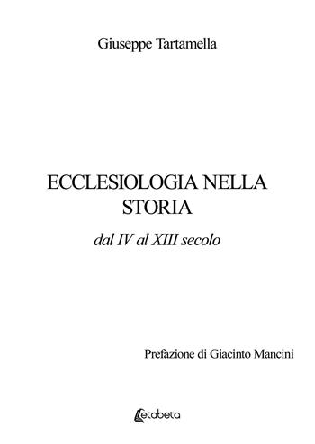 Ecclesiologia nella storia. Dal IV al XIII secolo - Giuseppe Tartamella - Libro EBS Print 2025 | Libraccio.it
