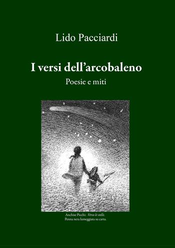 I versi dell'arcobaleno. Poesie e miti - Lido Pacciardi - Libro EBS Print 2025 | Libraccio.it