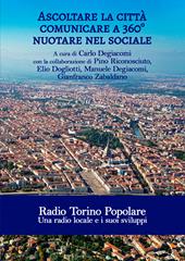 Ascoltare la città. Comunicare a 360°. Nuotare nel sociale. Radio Torino Popolare. Una radio locale e i suoi sviluppi