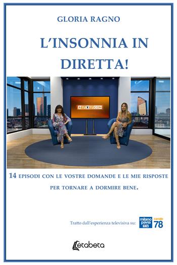 L'insonnia in diretta! 14 episodi con le vostre domande e le mie risposte per tornare a dormire bene - Gloria Ragno - Libro EBS Print 2025 | Libraccio.it