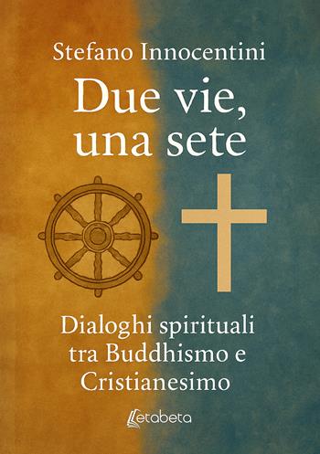 Due vie, una sete. Dialoghi spirituali tra Buddhismo e Cristianesimo - Stefano Innocentini - Libro EBS Print 2025 | Libraccio.it