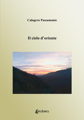 Il cielo d'oriente - Calogero Passamonte - Libro EBS Print 2025 | Libraccio.it