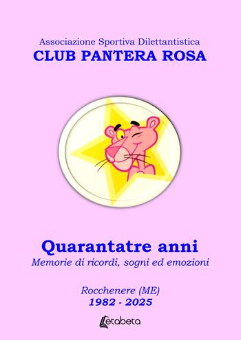Club Pantera Rosa. Quarantatre anni. Memorie di ricordi, sogni ed emozioni. Rocchenere (ME). 1982-2025 - Associazione Sportiva Dilettantistica - Libro EBS Print 2025 | Libraccio.it