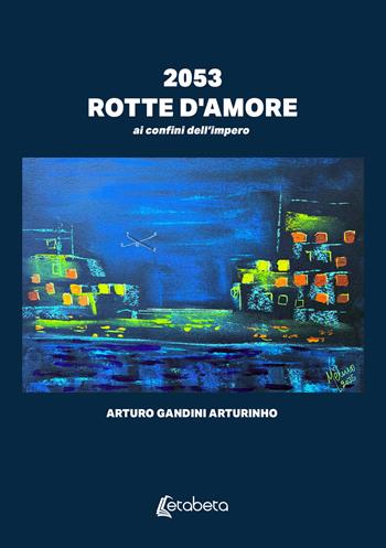 2053. Rotte d'amore. ai confini dell’impero - Arturo Gandini - Libro EBS Print 2025 | Libraccio.it