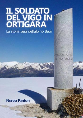 Il soldato del Vigo in Ortigara. La storia vera dell’alpino Bepi - Nereo Fanton - Libro EBS Print 2025 | Libraccio.it