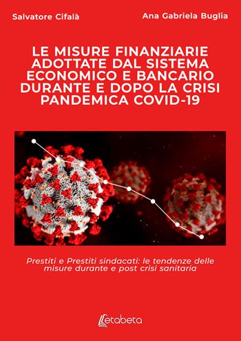 Le misure finanziarie adottate dal sistema economico e bancario durante e dopo la crisi pandemica covid-19. Prestiti e prestiti sindacati: le tendenze delle misure durante e post crisi sanitaria - Salvatore Cifalà, Ana Gabriela Buglia - Libro EBS Print 2025 | Libraccio.it