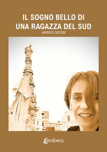 Il sogno bello di una ragazza del sud - Arrigo Cecere - Libro EBS Print 2025 | Libraccio.it