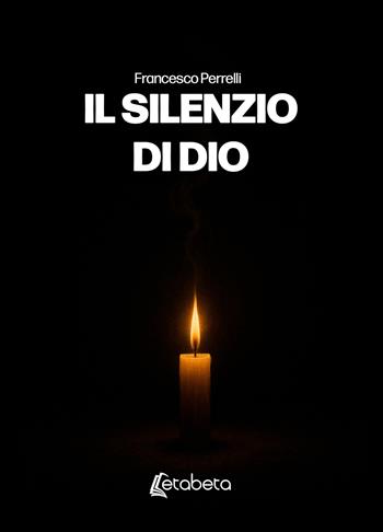 Il silenzio di Dio - Francesco Perrelli - Libro EBS Print 2025 | Libraccio.it
