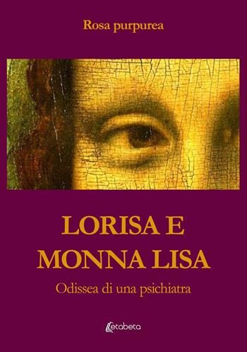 Lorisa e Monna Lisa. Odissea di una psichiatra - Rosa purpurea - Libro EBS Print 2025 | Libraccio.it
