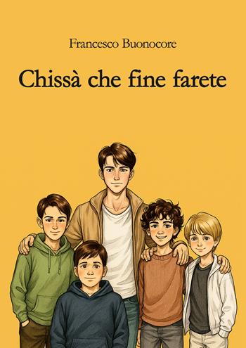 Chissà che fine farete - Francesco Buonocore - Libro EBS Print 2025 | Libraccio.it