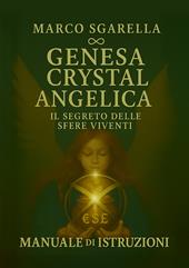 Genesa Crystal Angelica. Il segreto delle sfere viventi. Manuale di istruzioni