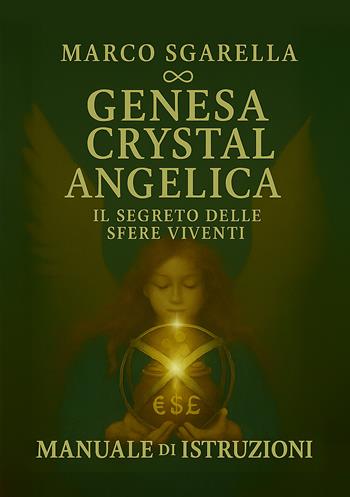 Genesa Crystal Angelica. Il segreto delle sfere viventi. Manuale di istruzioni - Marco Sgarella - Libro EBS Print 2026 | Libraccio.it
