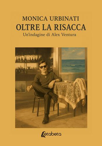 Oltre la risacca. Un'indagine di Alex Ventura - Monica Urbinati - Libro EBS Print 2026 | Libraccio.it
