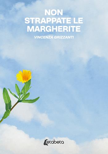 Non strappate le margherite - Vincenza Grizzanti - Libro EBS Print 2026 | Libraccio.it