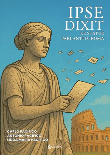Ipse dixit. Le statue parlanti di Roma - Carlo Pacifico, Antonio Pacifico, Linda Maria Pacifico - Libro EBS Print 2026 | Libraccio.it
