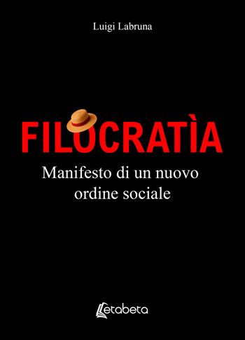 Filocratìa. Manifesto di un nuovo ordine sociale - Luigi Labruna - Libro EBS Print 2026 | Libraccio.it