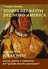 Storia dei nativi del Nord America. Vol. 8: Il Far West. Caccia, guerra e commercio nel "grande deserto americano"