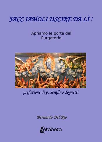 Facciamoli uscire da lì! Apriamo le porte del Purgatorio - Bernardo Del Rio - Libro EBS Print 2026 | Libraccio.it