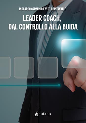 Leader coach, dal controllo alla guida - Riccardo Carminio, Vito Quintavalle - Libro EBS Print 2026 | Libraccio.it